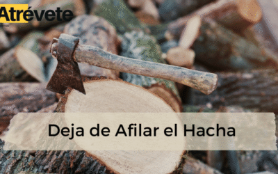 Deja de afilar el hacha