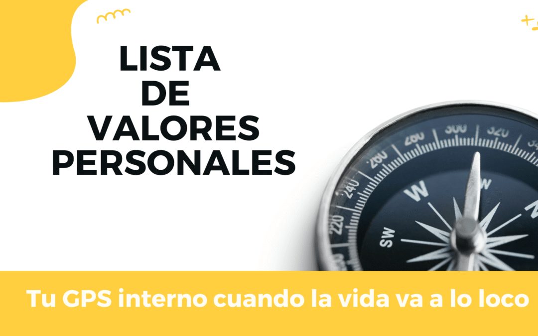 Lista de valores personales: tu GPS interno cuando la vida va a lo loco
